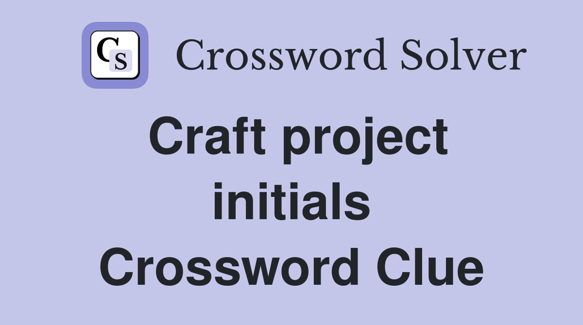 Craft project initials Crossword Clue