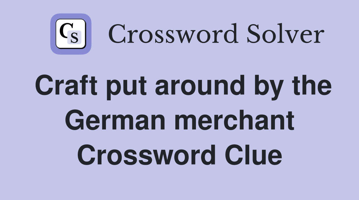 Craft put around by the German merchant Crossword Clue