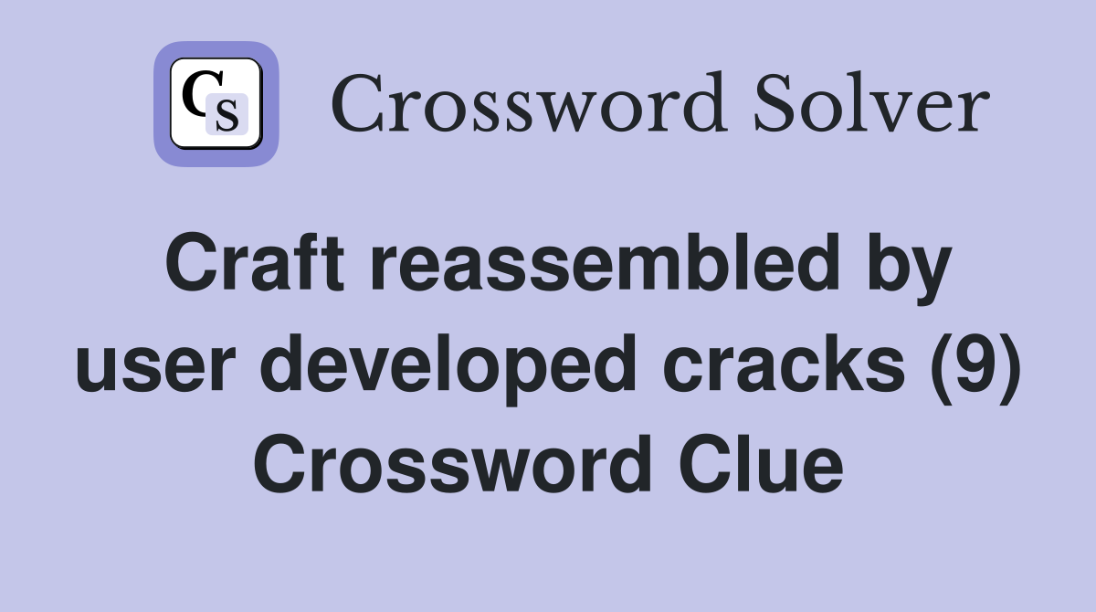 Craft reassembled by user developed cracks (9) Crossword Clue