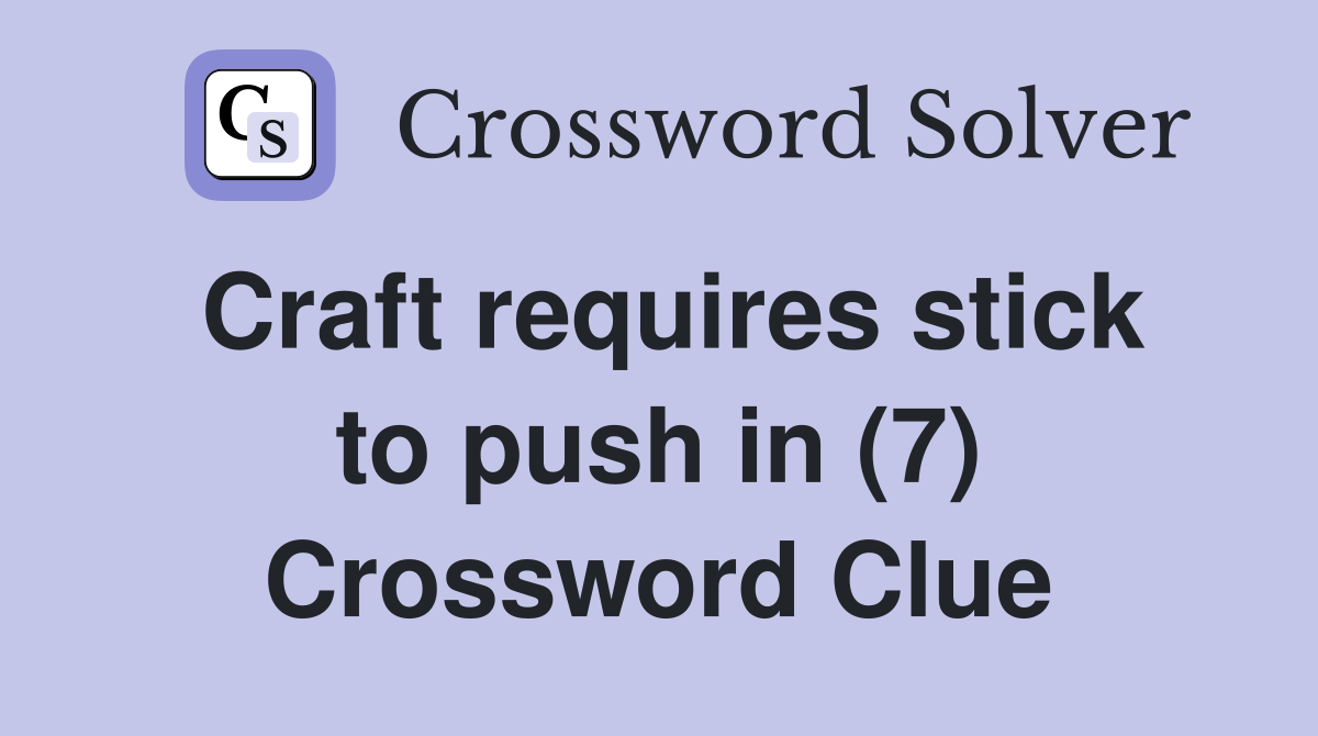 Craft requires stick to push in (7) Crossword Clue