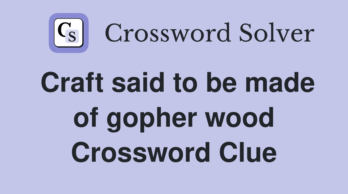 Craft said to be made of gopher wood Crossword Clue