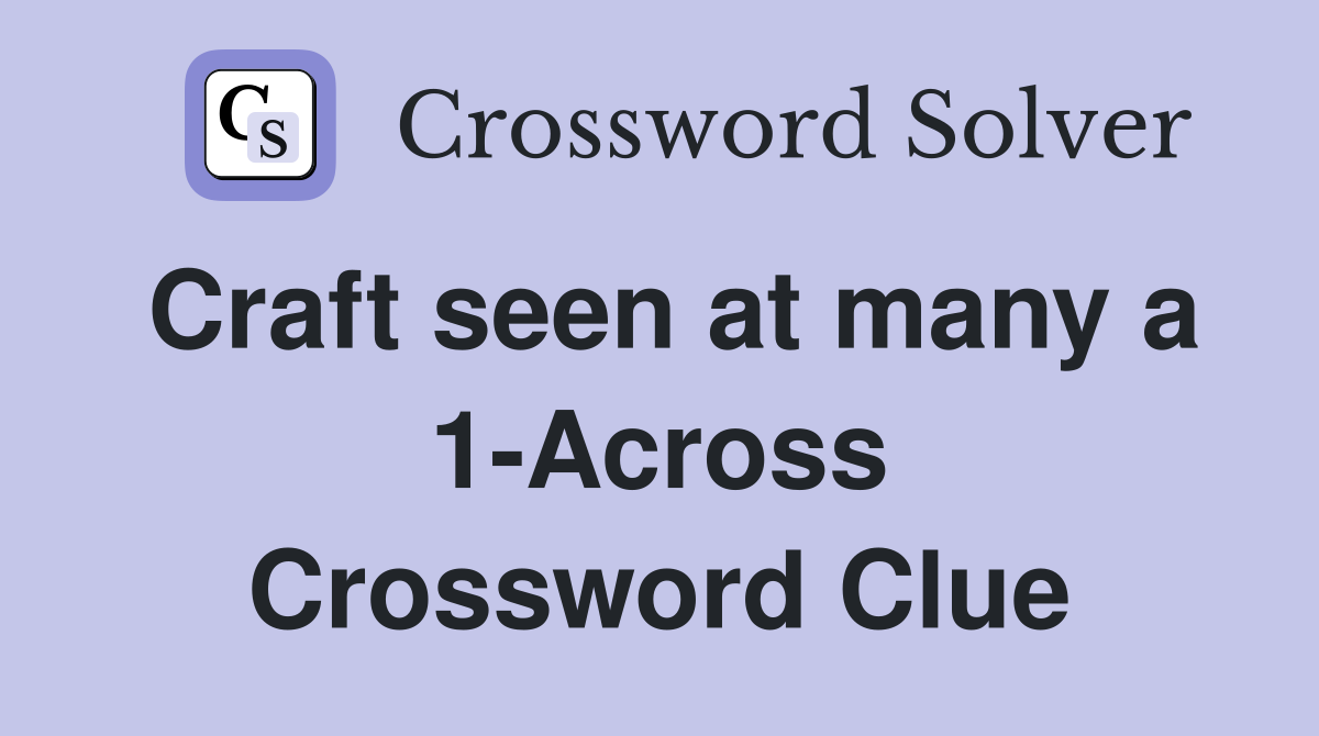 Craft seen at many a 1-Across Crossword Clue