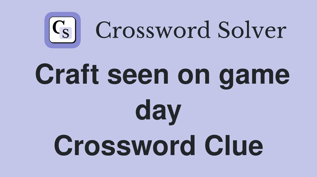 Craft seen on game day Crossword Clue