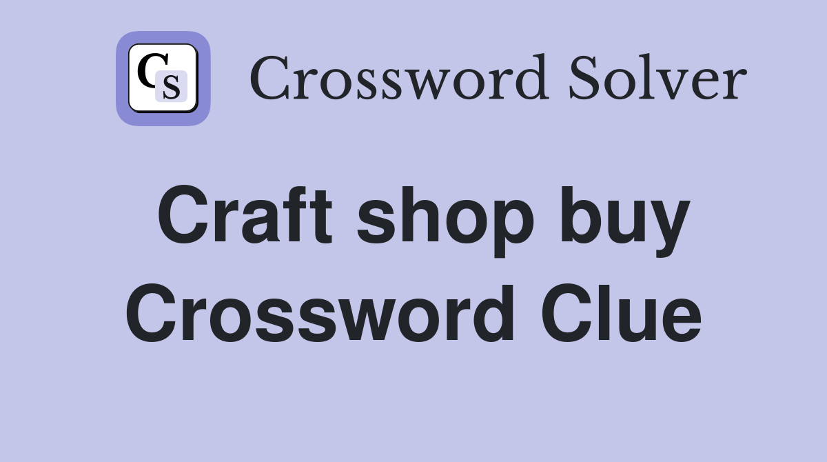 Craft shop buy Crossword Clue