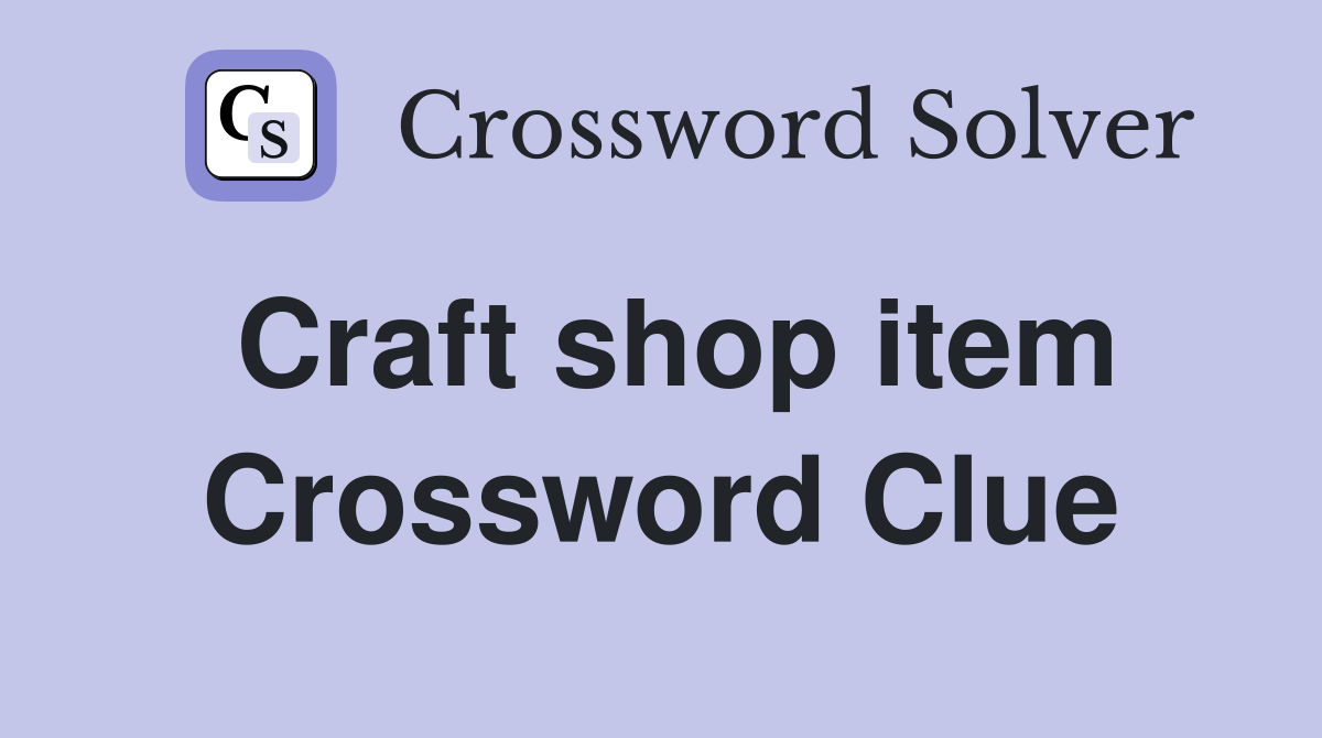 Craft shop item Crossword Clue