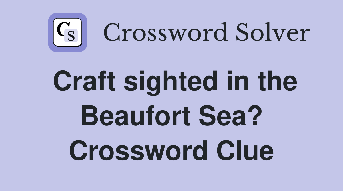 Craft sighted in the Beaufort Sea? Crossword Clue