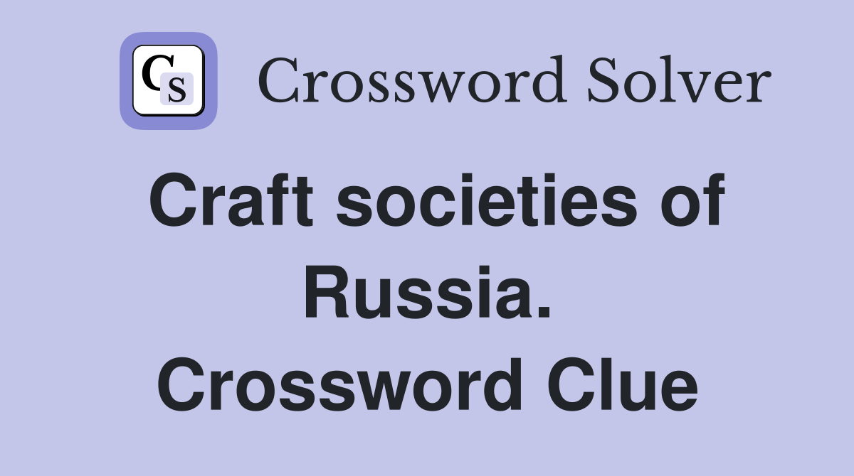 Craft societies of Russia. Crossword Clue