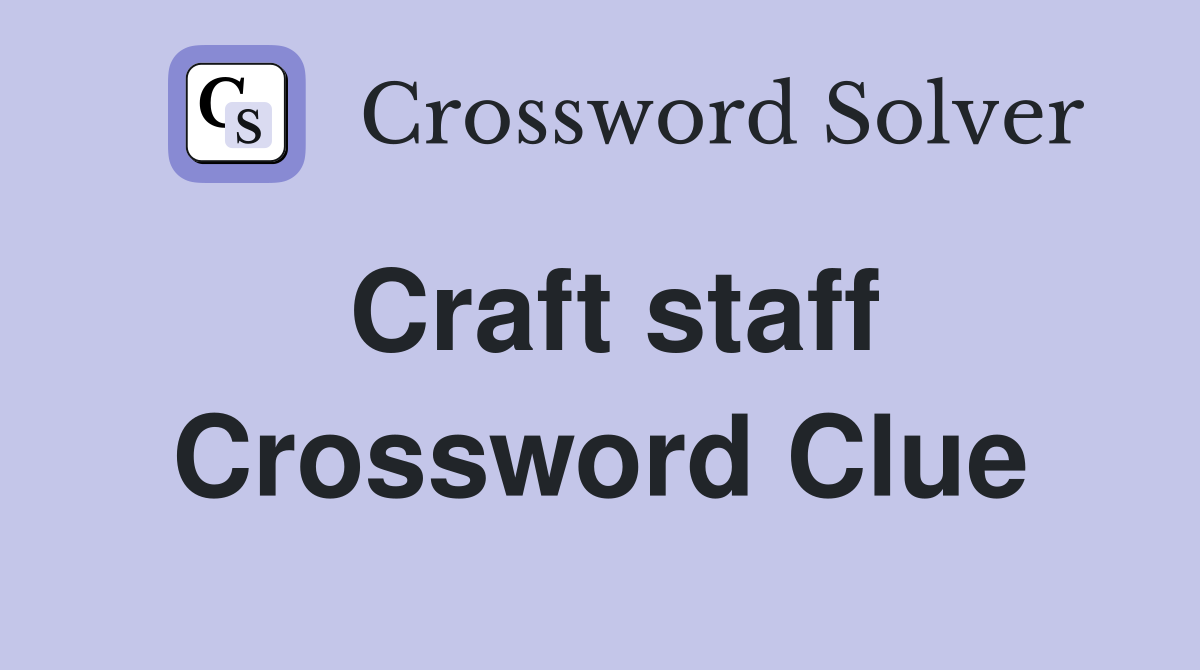 Craft staff Crossword Clue