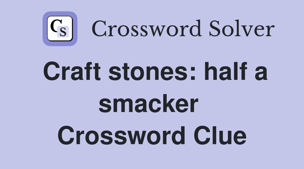 Craft stones: half a smacker  Crossword Clue