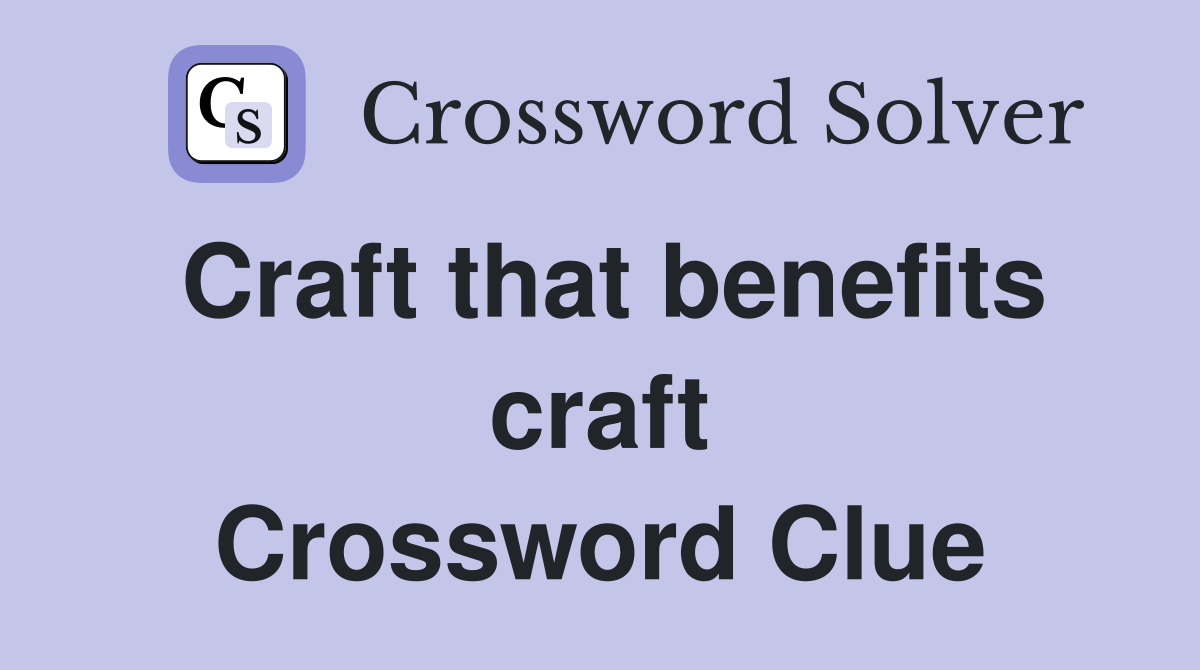 Craft that benefits craft Crossword Clue