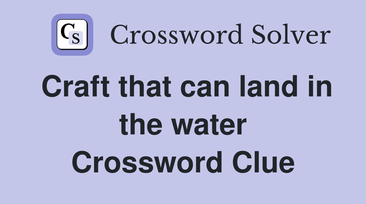 Craft that can land in the water Crossword Clue