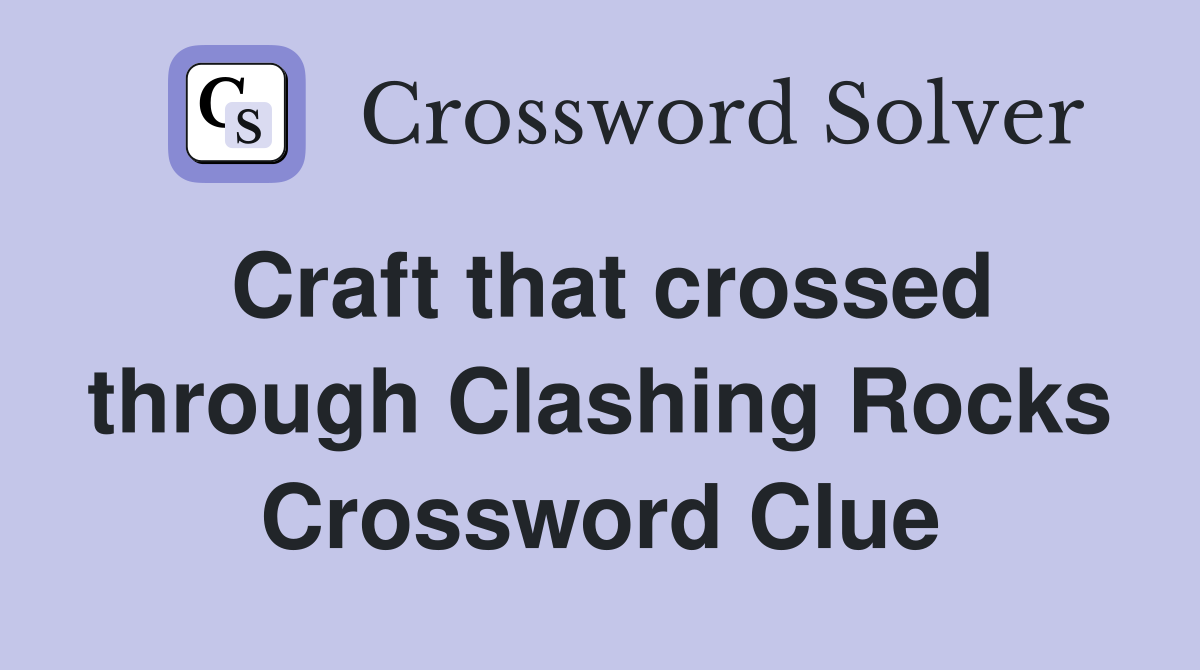 Craft that crossed through Clashing Rocks Crossword Clue