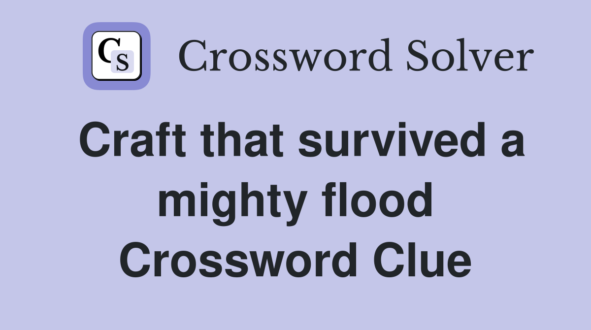 Craft that survived a mighty flood Crossword Clue