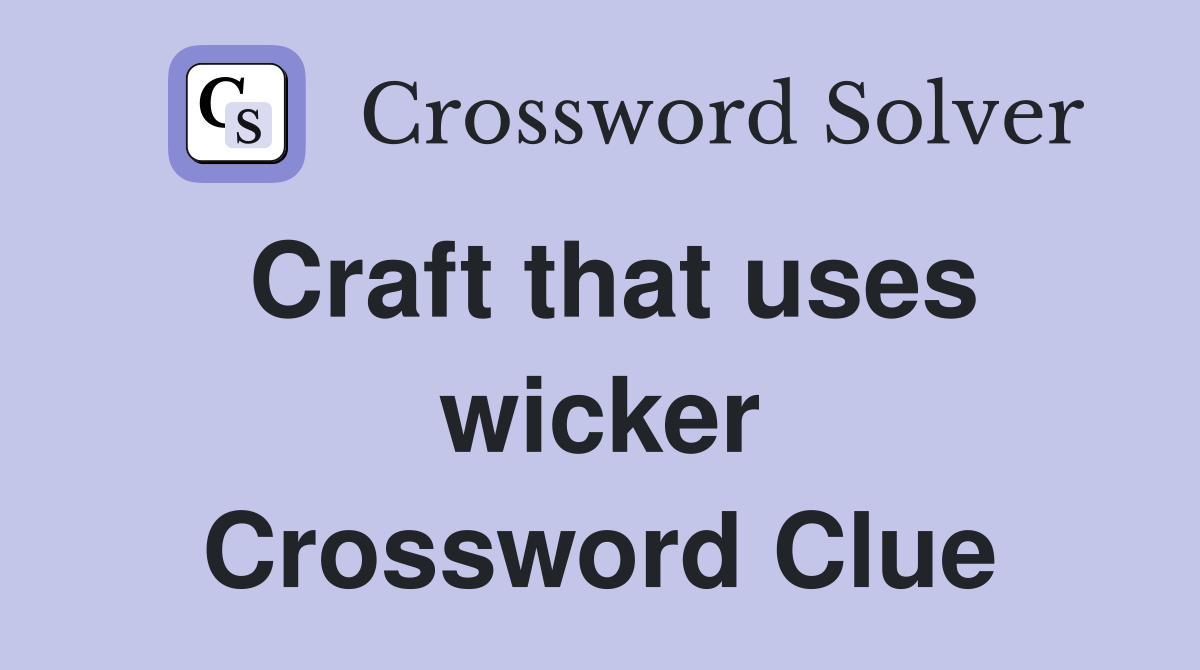 Craft that uses wicker Crossword Clue