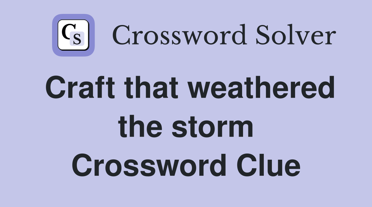 Craft that weathered the storm Crossword Clue