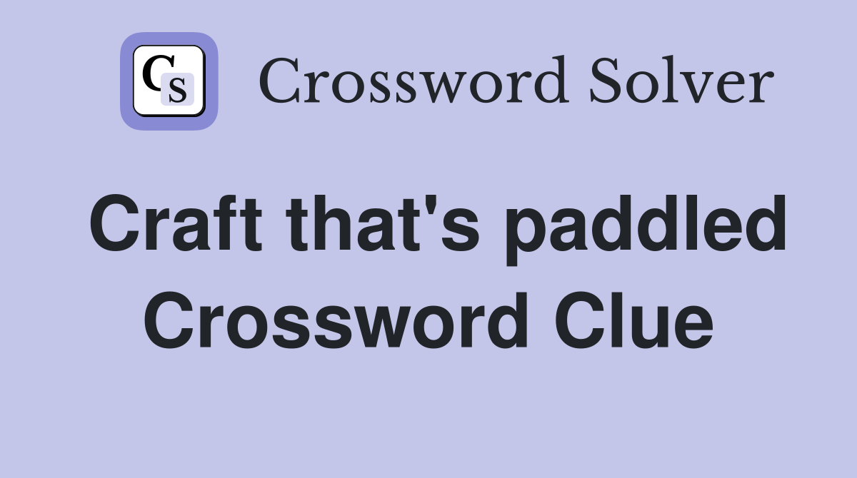 Craft that's paddled Crossword Clue