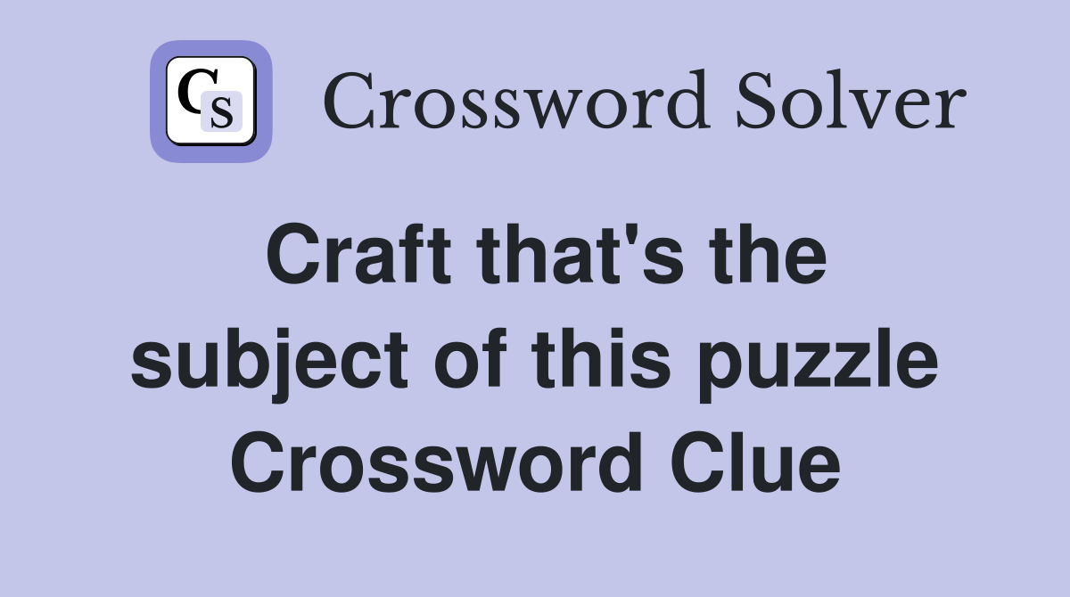 Craft that's the subject of this puzzle Crossword Clue