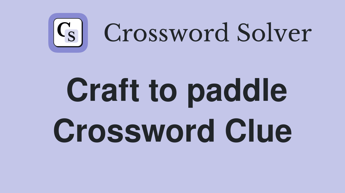 Craft to paddle Crossword Clue