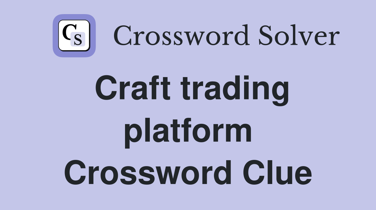 Craft trading platform Crossword Clue Answers Crossword Solver