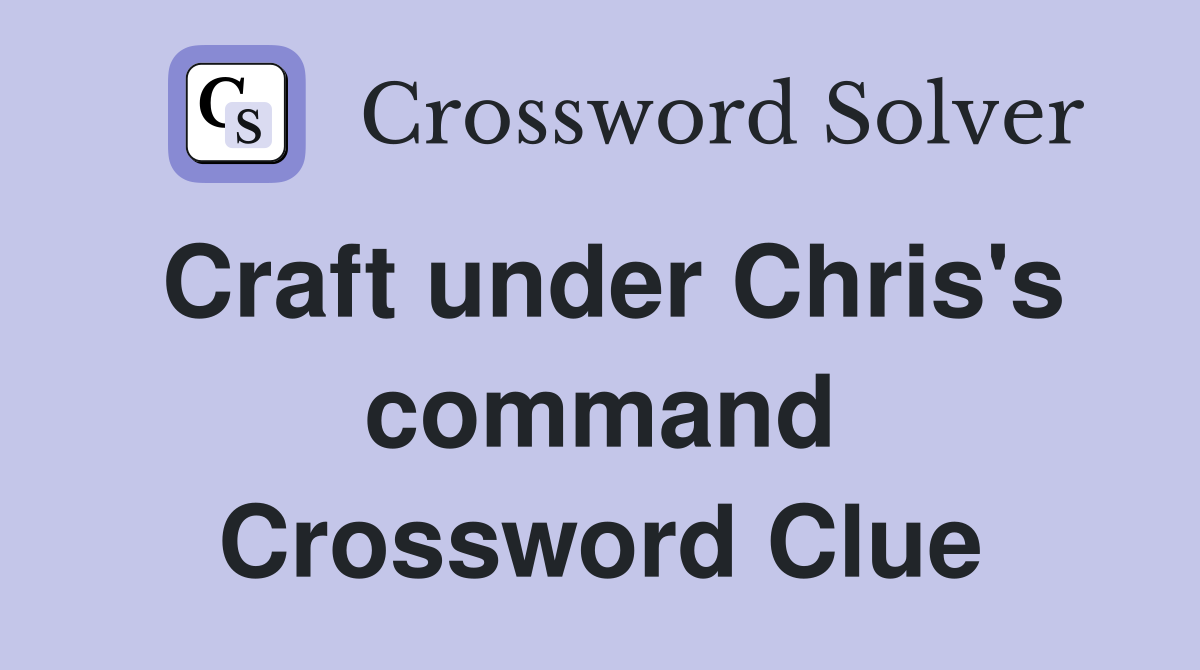 Craft under Chris's command Crossword Clue