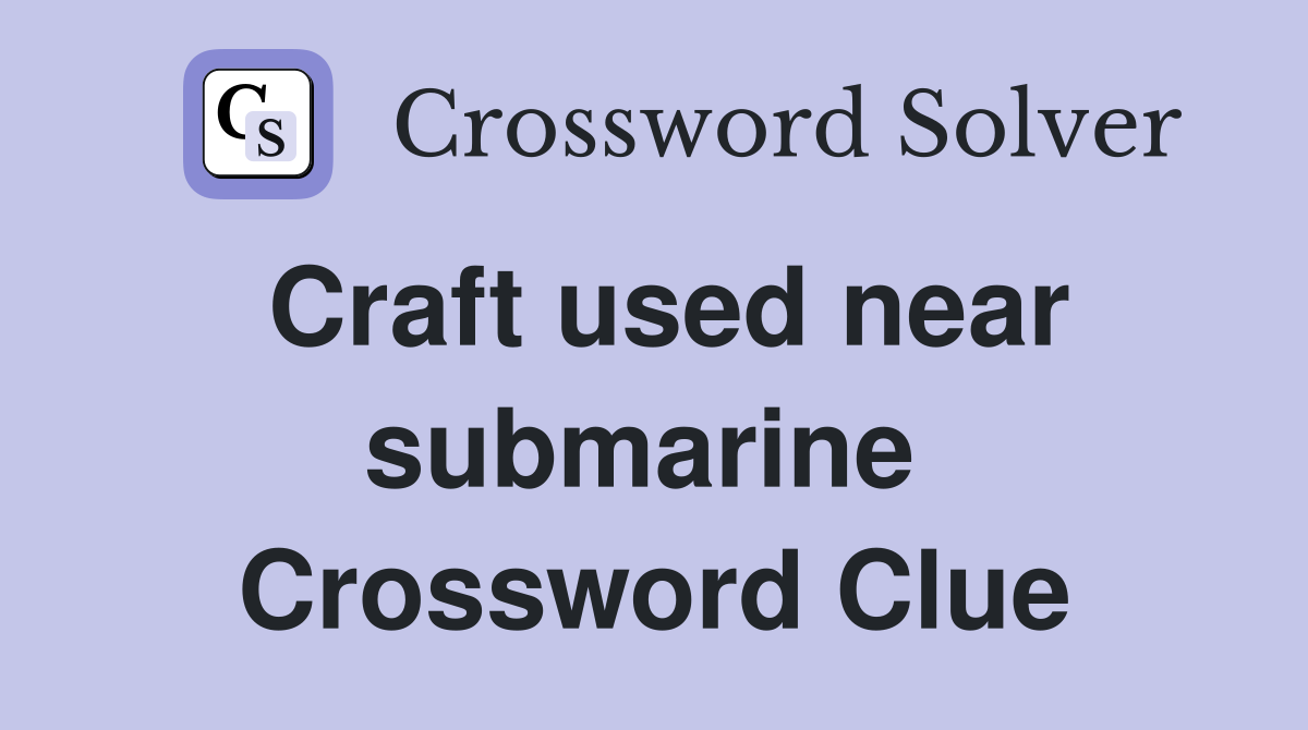 Craft used near submarine  Crossword Clue