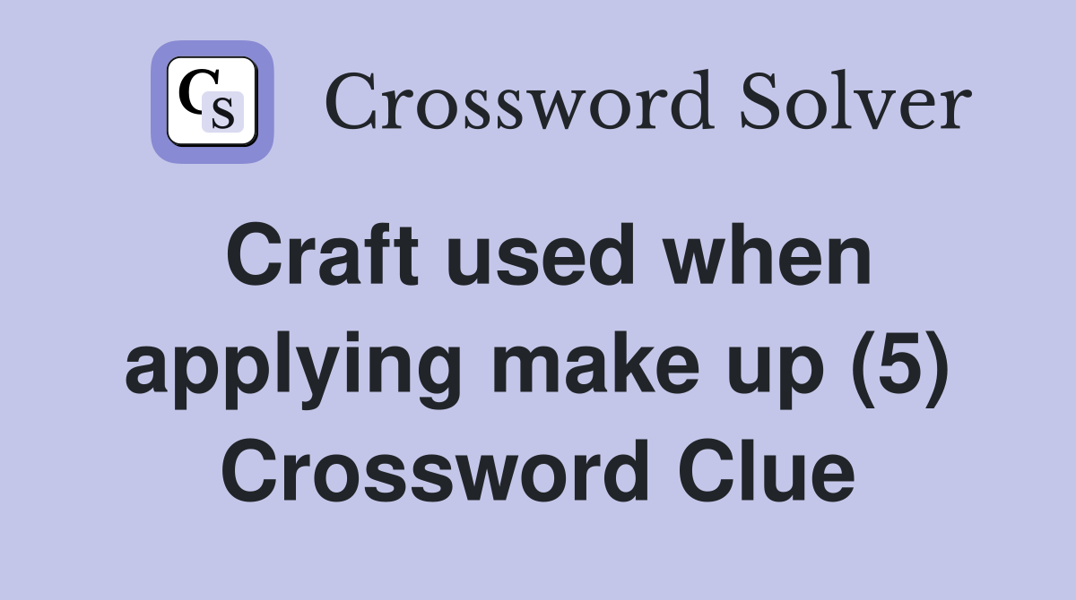 Craft used when applying make up (5) Crossword Clue