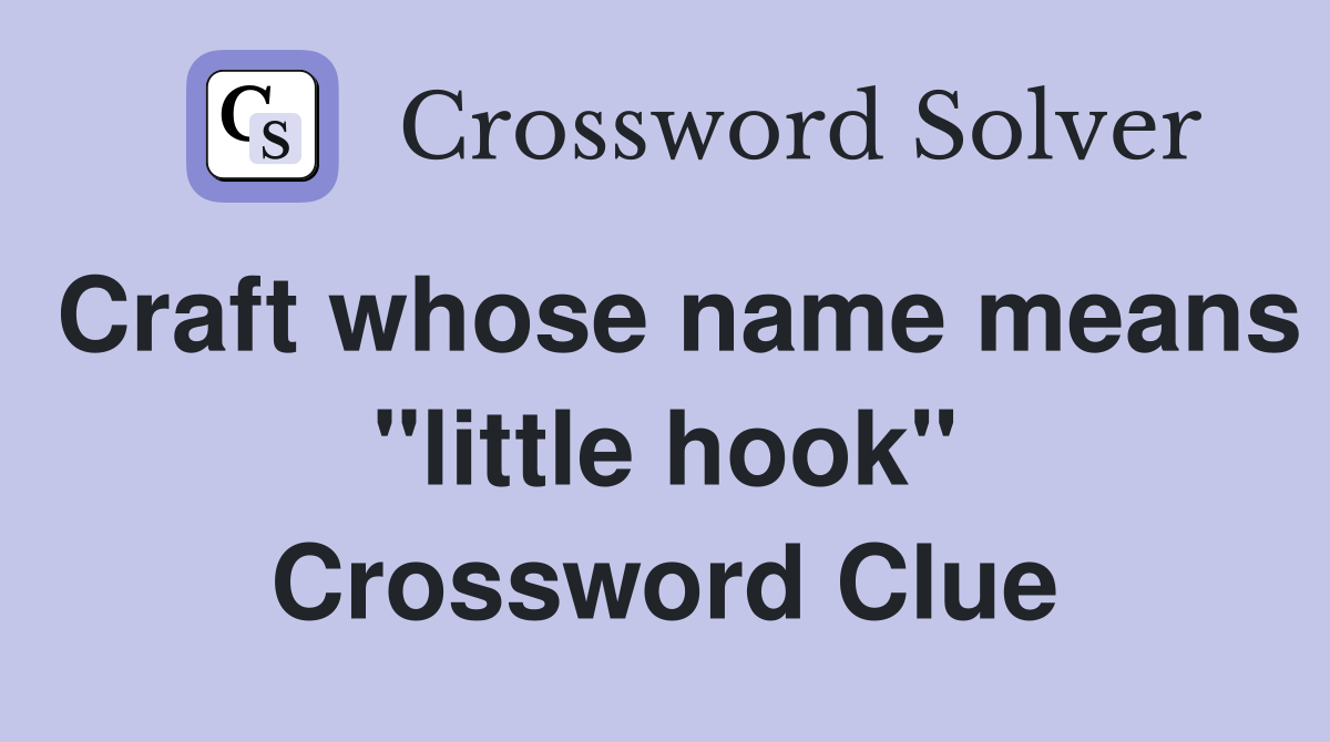 Craft whose name means "little hook" Crossword Clue