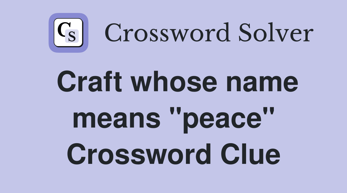 Craft whose name means "peace" Crossword Clue