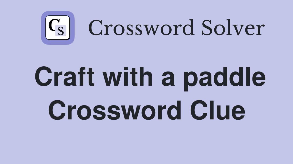 Craft with a paddle Crossword Clue