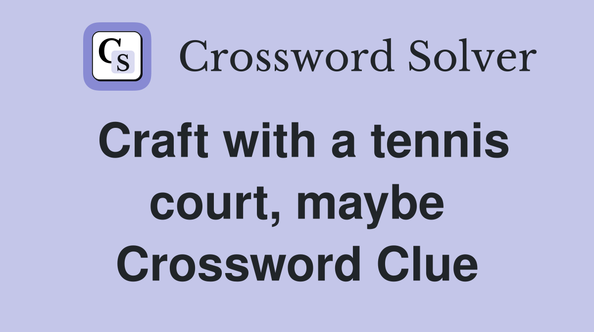 Craft with a tennis court, maybe Crossword Clue