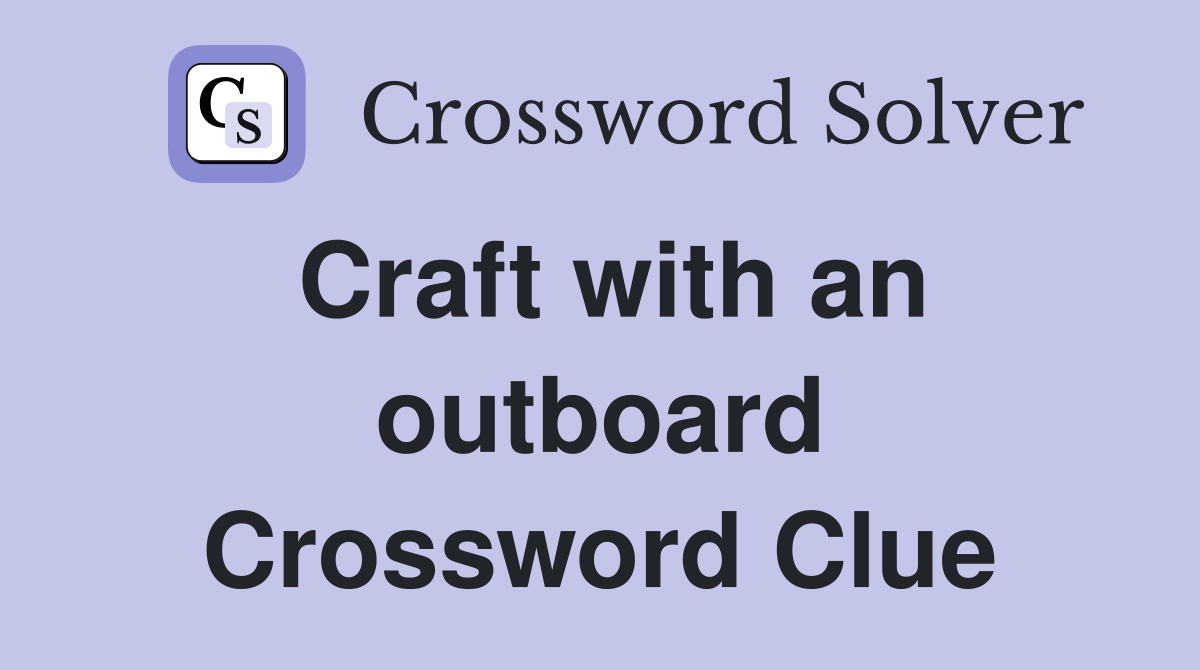 Craft with an outboard Crossword Clue