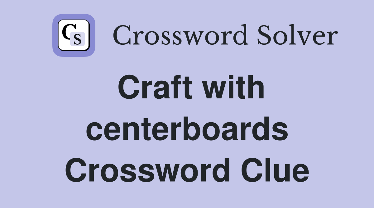 Craft with centerboards Crossword Clue