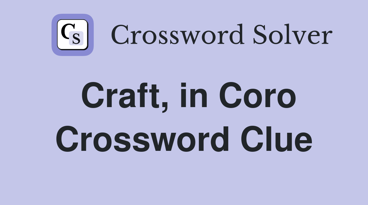 Craft, in Coro Crossword Clue