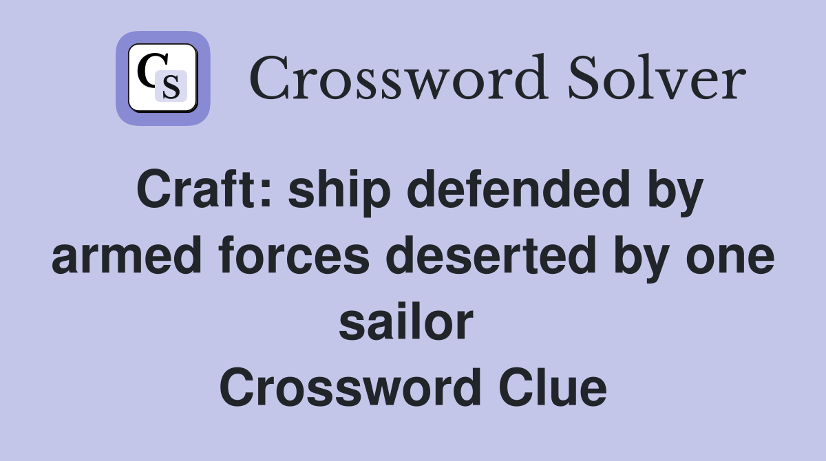 Craft: ship defended by armed forces deserted by one sailor  Crossword Clue