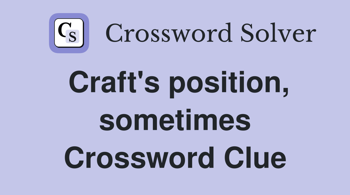 Craft's position, sometimes Crossword Clue