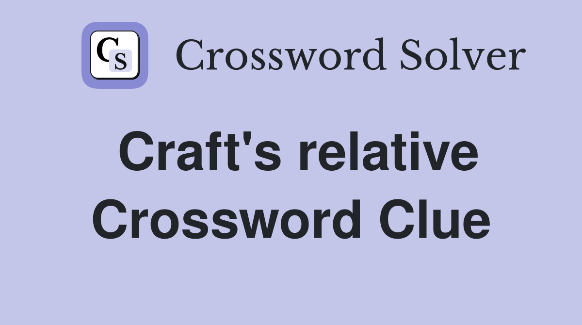 Craft's relative Crossword Clue