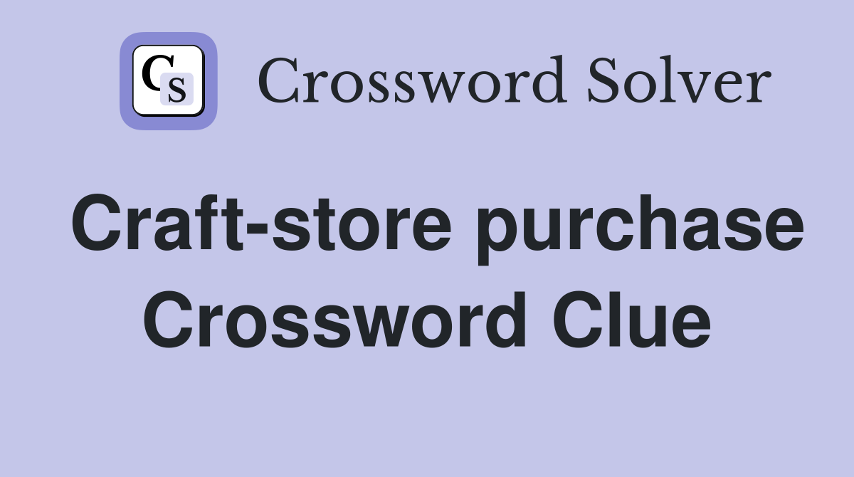 Craft-store purchase Crossword Clue