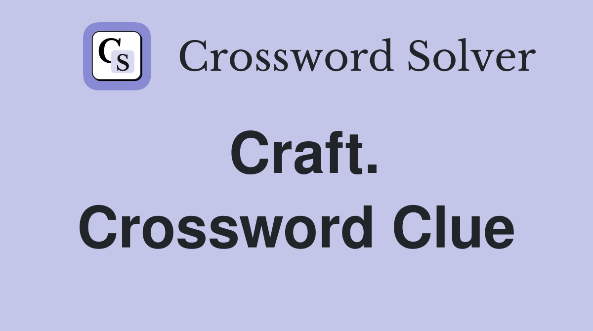 Craft. Crossword Clue