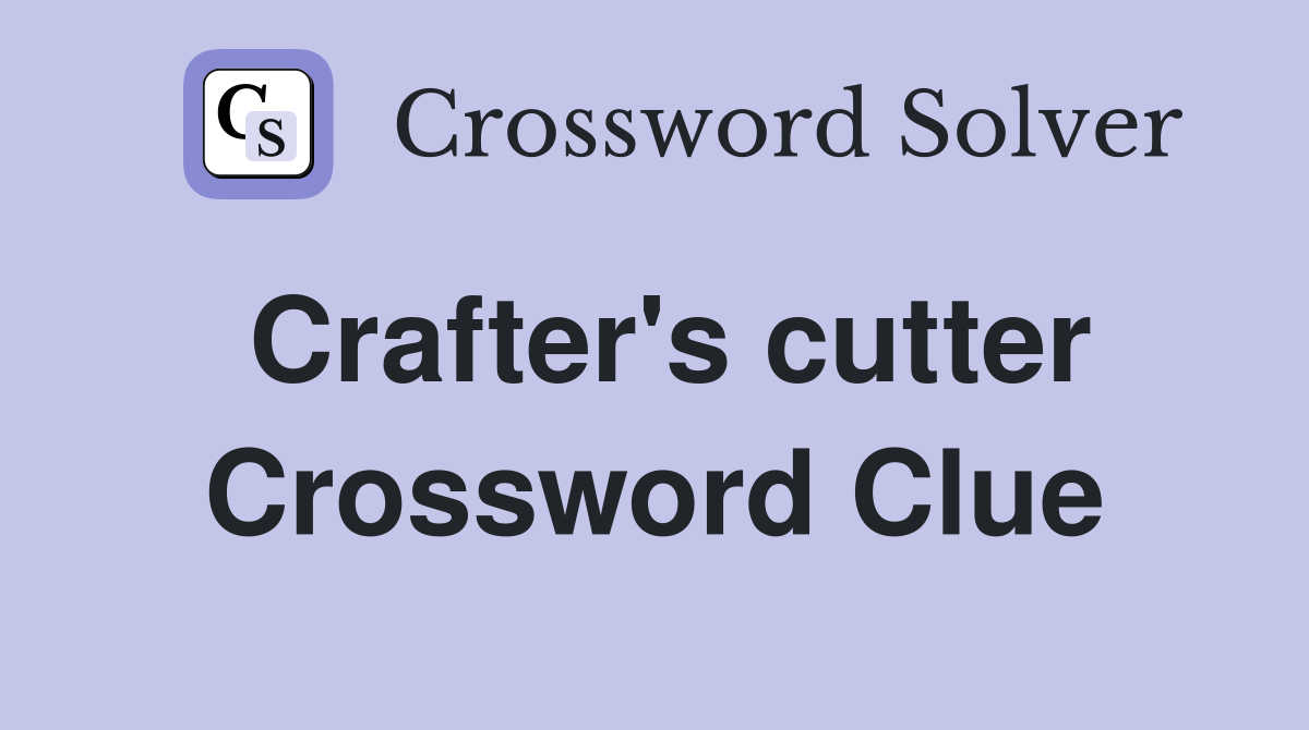 Crafter's cutter Crossword Clue