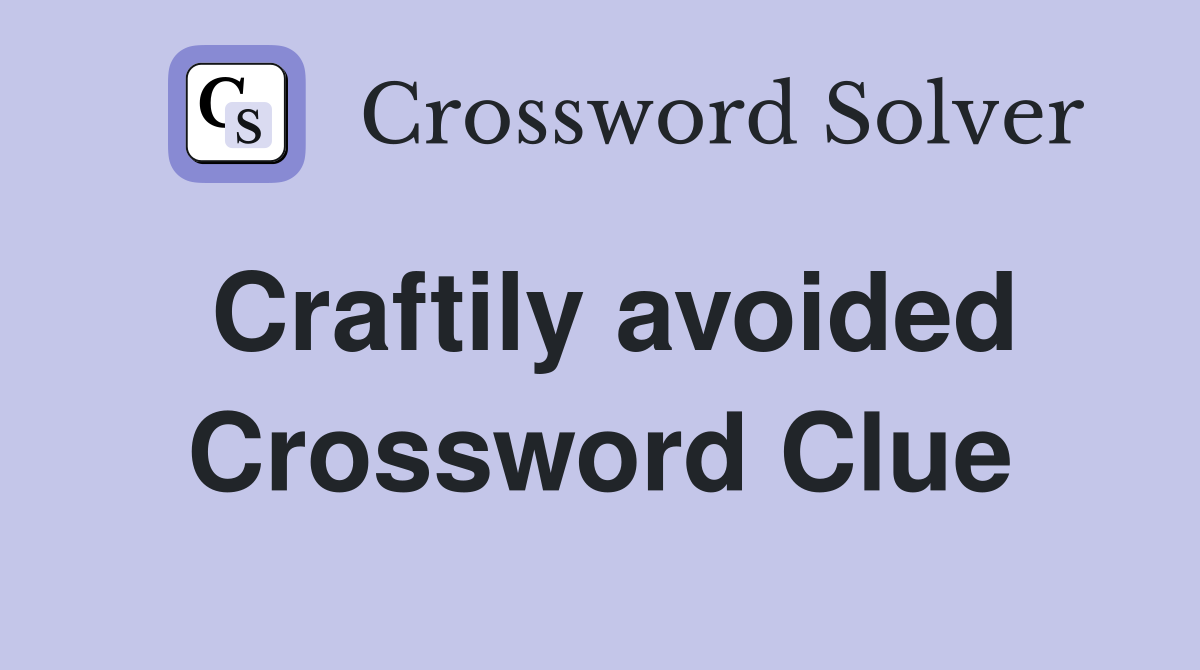 Craftily avoided Crossword Clue
