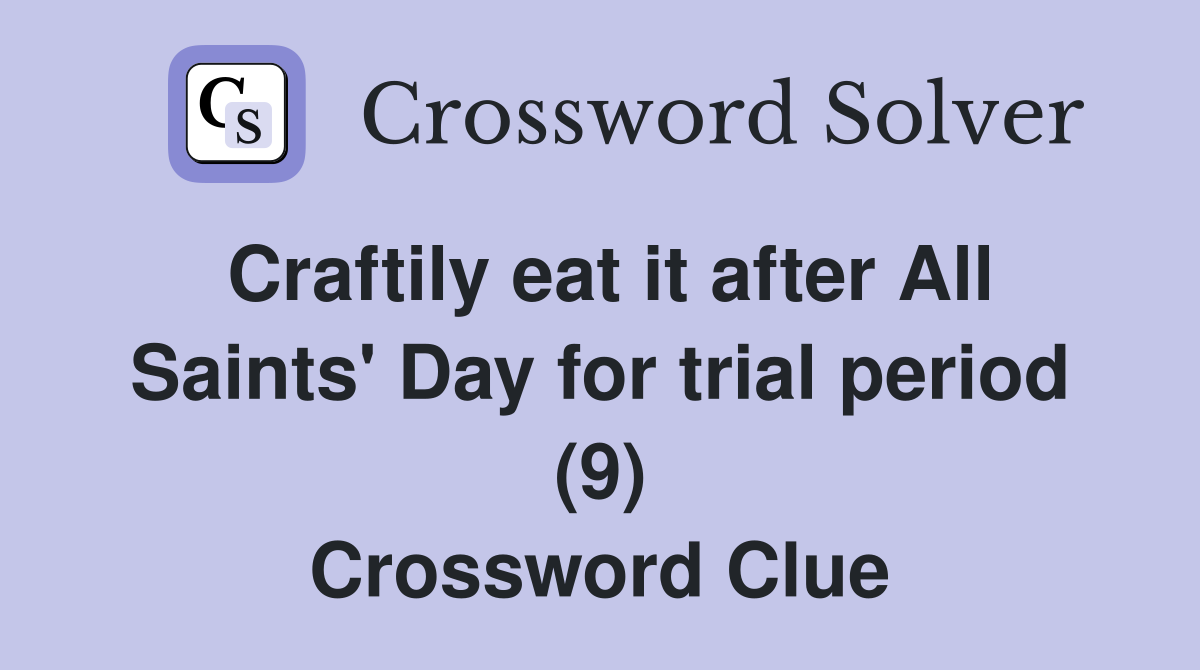 Craftily eat it after All Saints' Day for trial period (9) Crossword Clue