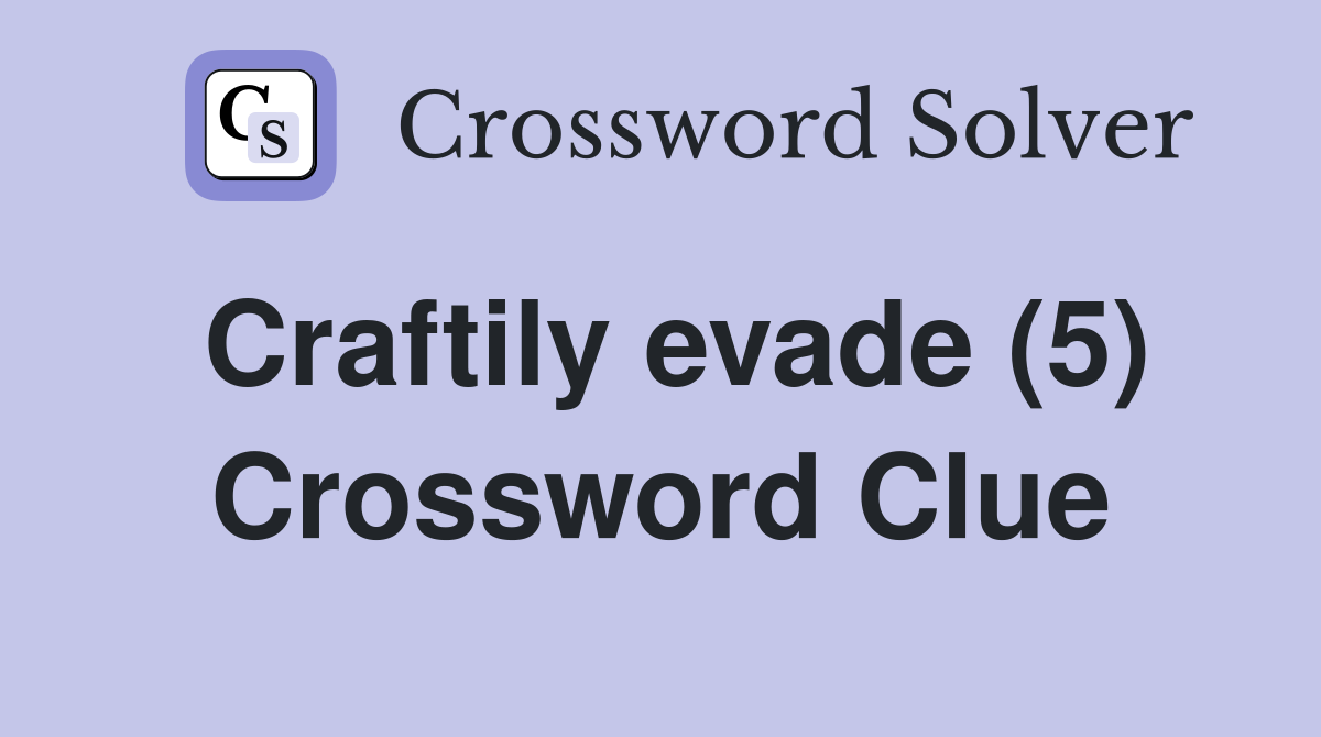 Craftily evade (5) Crossword Clue