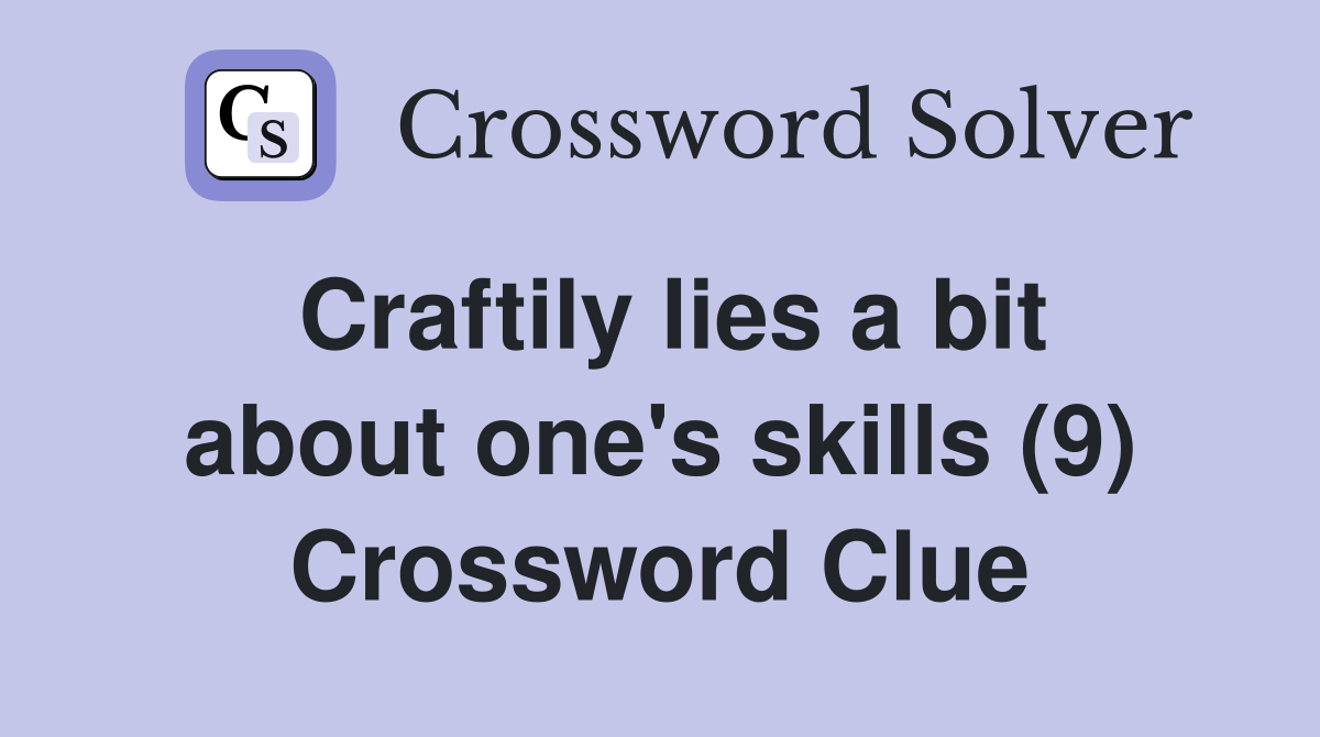Craftily lies a bit about one's skills (9) Crossword Clue