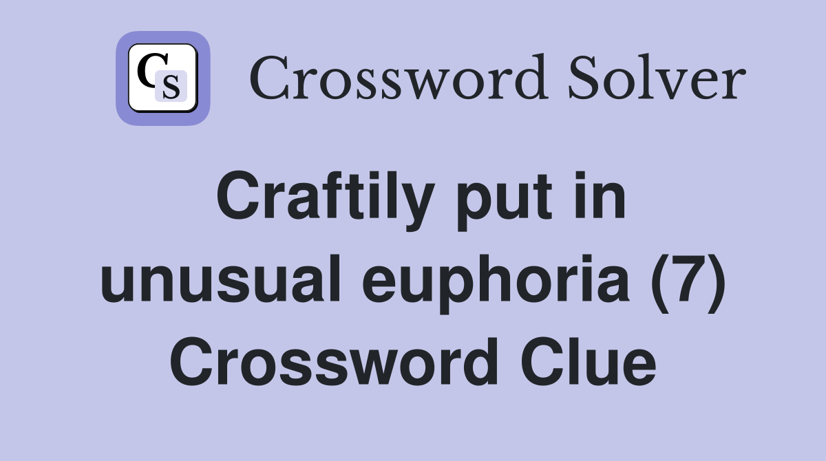 Craftily put in unusual euphoria (7) Crossword Clue