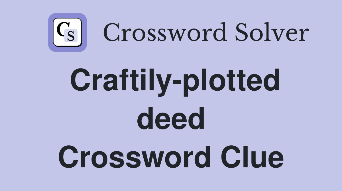Craftily-plotted deed Crossword Clue