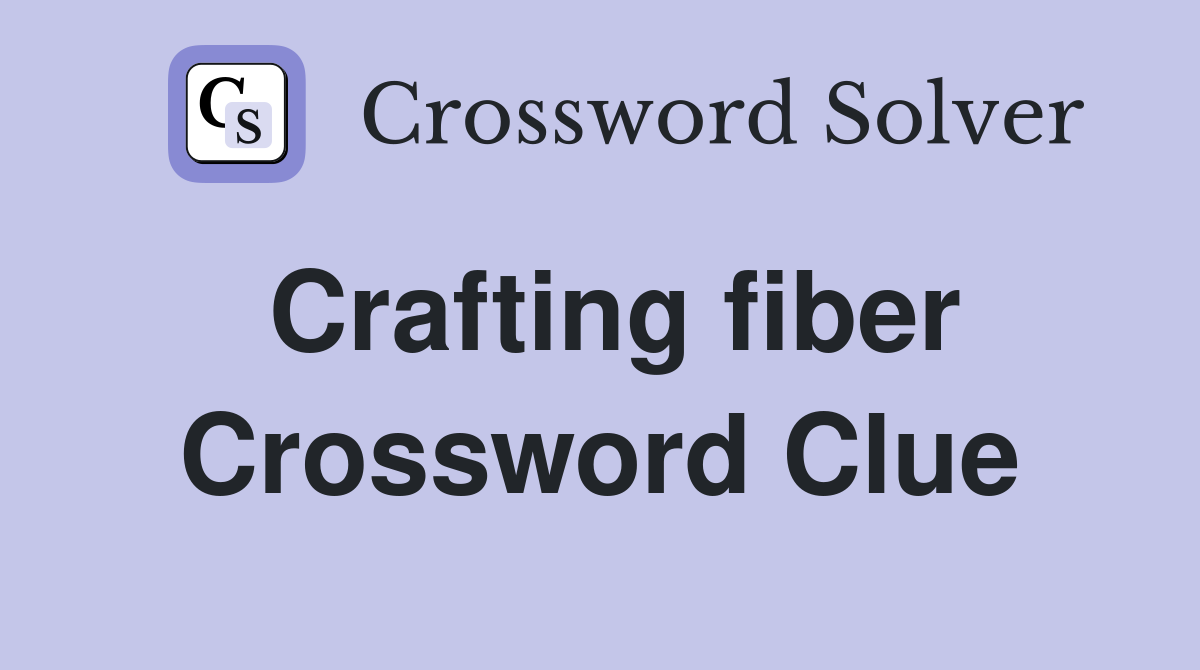 Crafting fiber Crossword Clue