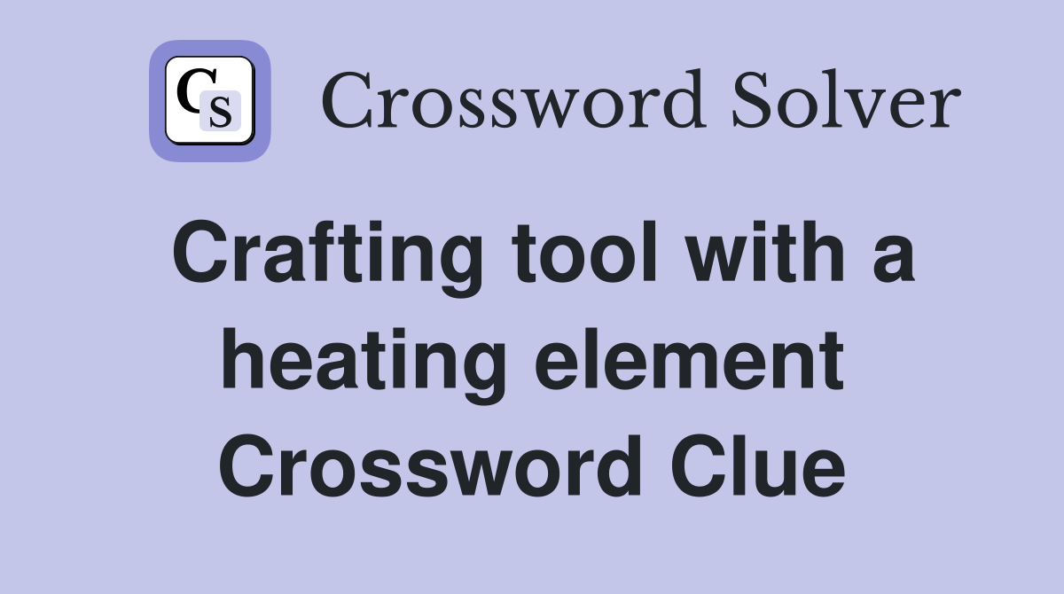 Crafting tool with a heating element Crossword Clue