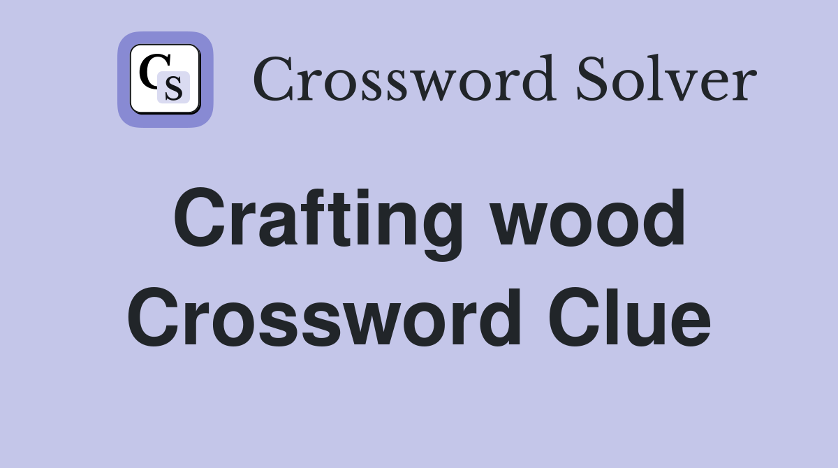 Crafting wood Crossword Clue