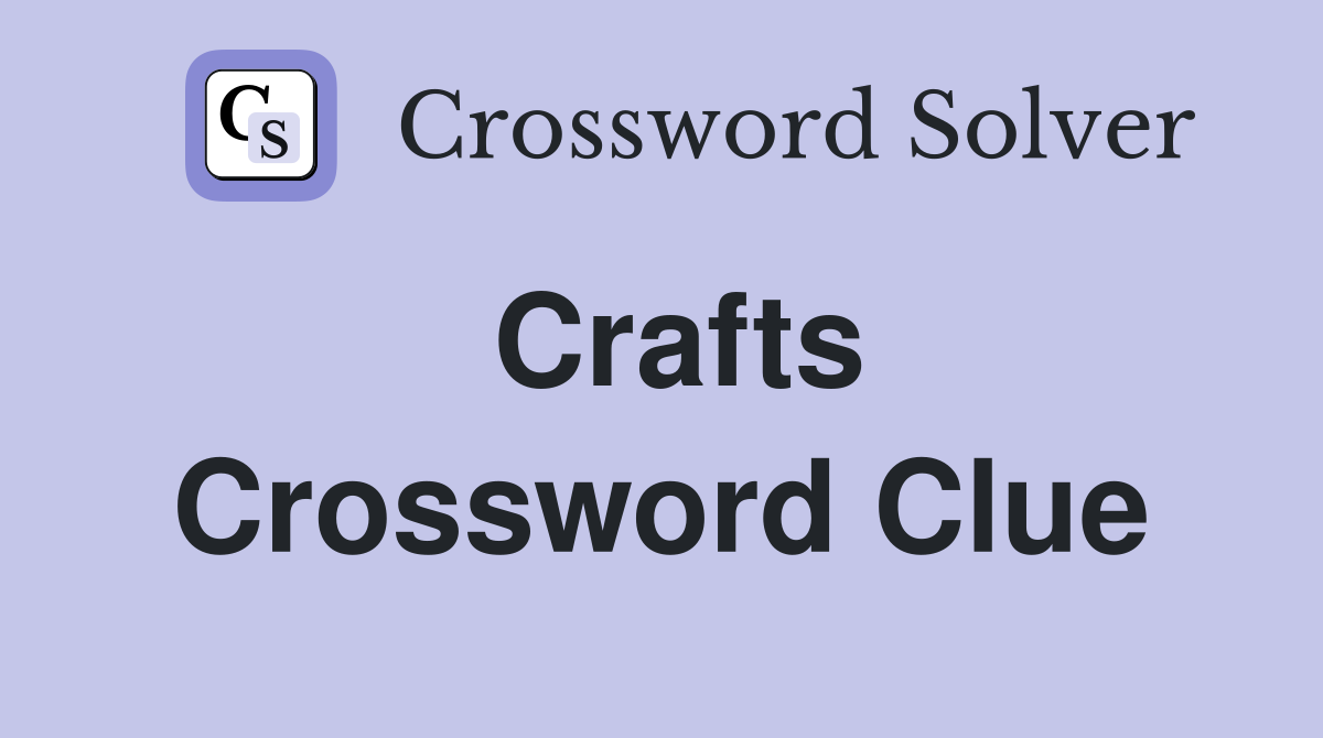 Crafts Crossword Clue