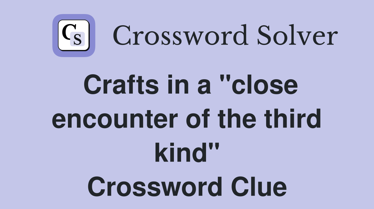 Crafts in a "close encounter of the third kind" Crossword Clue